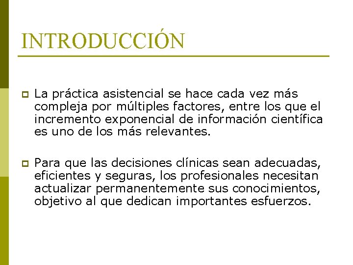 INTRODUCCIÓN p La práctica asistencial se hace cada vez más compleja por múltiples factores,