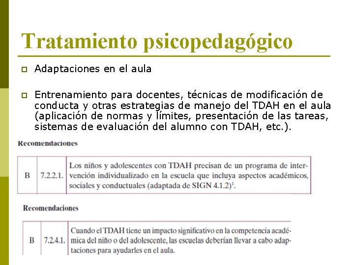 Tratamiento psicopedagógico p Adaptaciones en el aula p Entrenamiento para docentes, técnicas de modificación