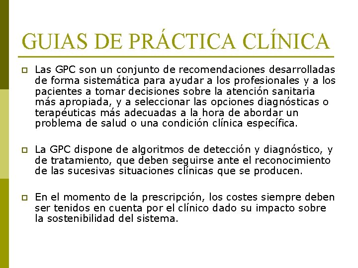 GUIAS DE PRÁCTICA CLÍNICA p Las GPC son un conjunto de recomendaciones desarrolladas de