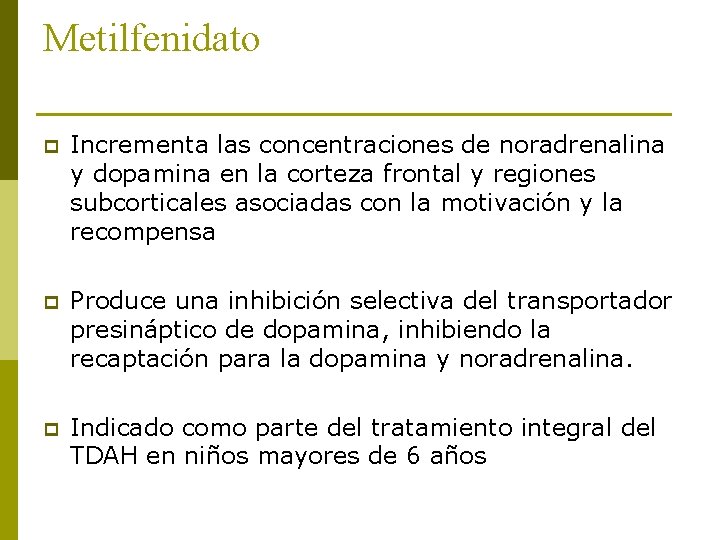 Metilfenidato p Incrementa las concentraciones de noradrenalina y dopamina en la corteza frontal y