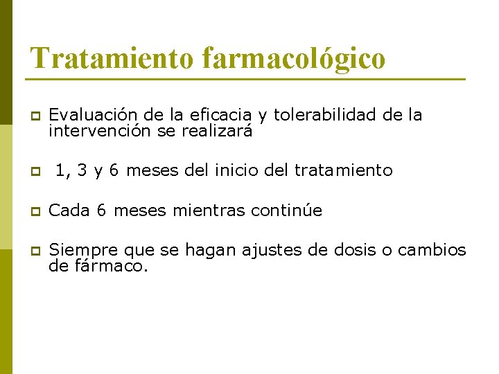 Tratamiento farmacológico p p Evaluación de la eficacia y tolerabilidad de la intervención se