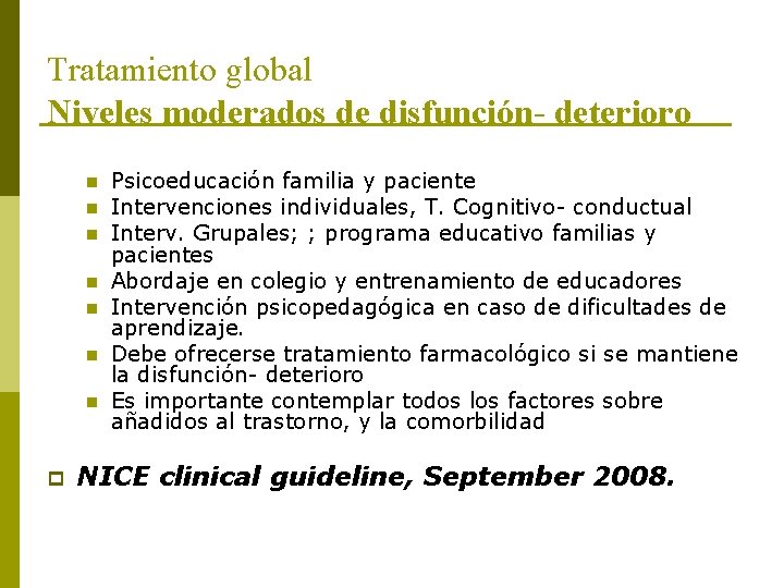 Tratamiento global Niveles moderados de disfunción- deterioro n n n n p Psicoeducación familia