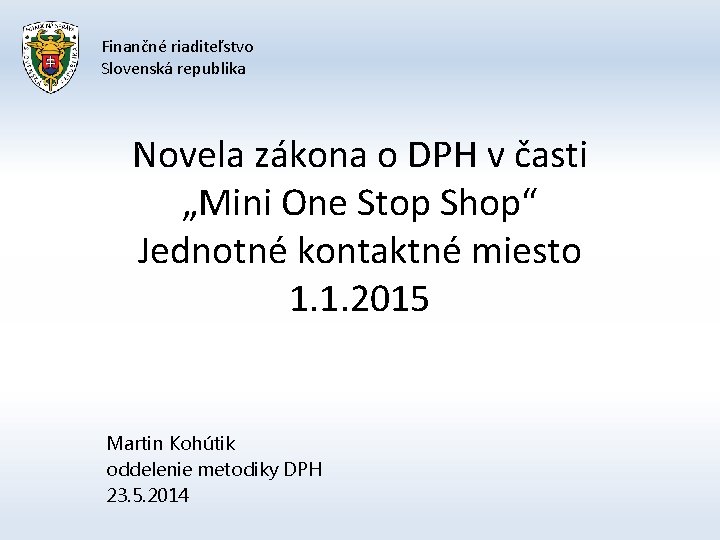 Finančné riaditeľstvo Slovenská republika Novela zákona o DPH v časti „Mini One Stop Shop“