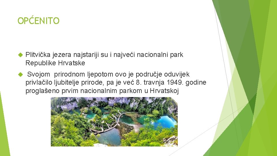 OPĆENITO Plitvička jezera najstariji su i najveći nacionalni park Republike Hrvatske Svojom prirodnom ljepotom