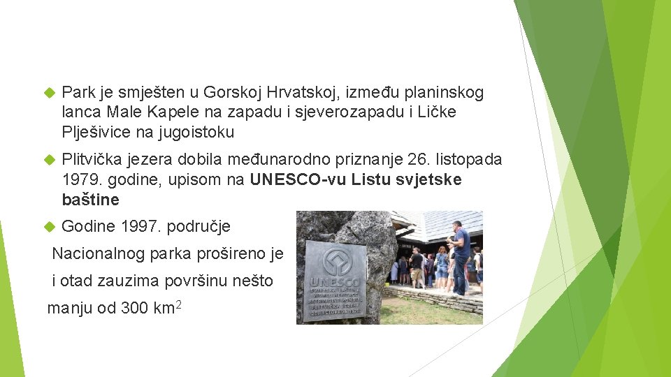  Park je smješten u Gorskoj Hrvatskoj, između planinskog lanca Male Kapele na zapadu