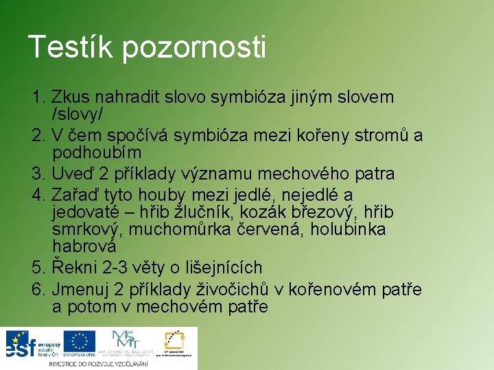 Testík pozornosti 1. Zkus nahradit slovo symbióza jiným slovem /slovy/ 2. V čem spočívá