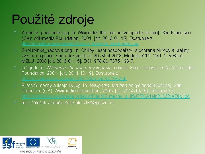 Použité zdroje � � � Amanita_phalloides. jpg. In: Wikipedia: the free encyclopedia [online]. San