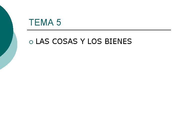 TEMA 5 ¡ LAS COSAS Y LOS BIENES 