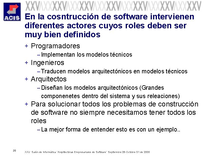 En la cosntrucción de software intervienen diferentes actores cuyos roles deben ser muy bien