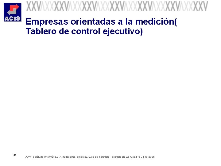 Empresas orientadas a la medición( Tablero de control ejecutivo) 32 XXV Salón de Informática