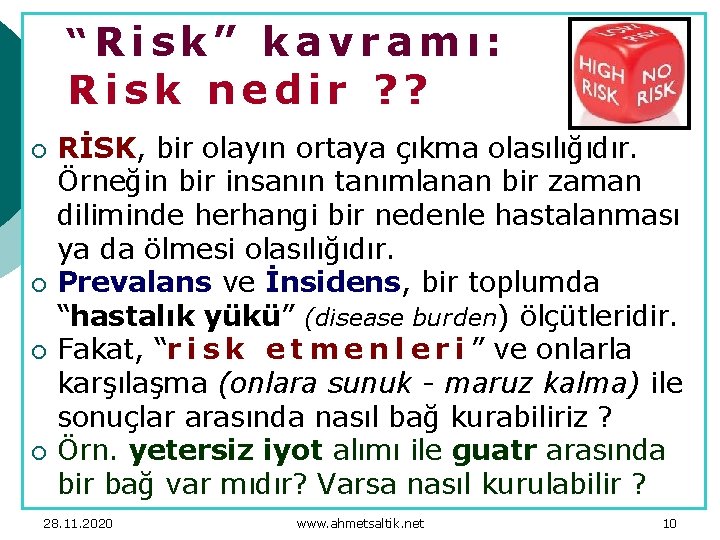 “Risk” kavramı: Risk nedir ? ? ¡ ¡ RİSK, bir olayın ortaya çıkma olasılığıdır.