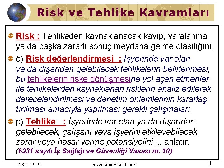 Risk ve Tehlike Kavramları Risk : Tehlikeden kaynaklanacak kayıp, yaralanma ya da başka zararlı