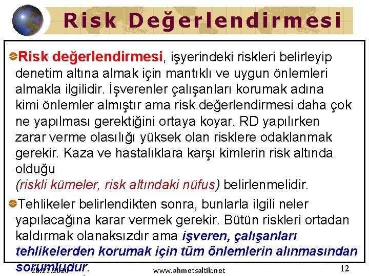 Risk Değerlendirmesi Risk değerlendirmesi, işyerindeki riskleri belirleyip denetim altına almak için mantıklı ve uygun