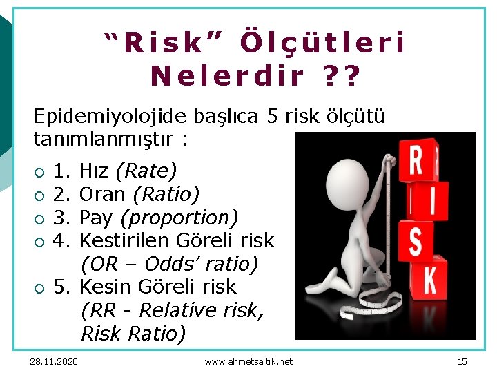 “Risk” Ölçütleri Nelerdir ? ? Epidemiyolojide başlıca 5 risk ölçütü tanımlanmıştır : ¡ ¡