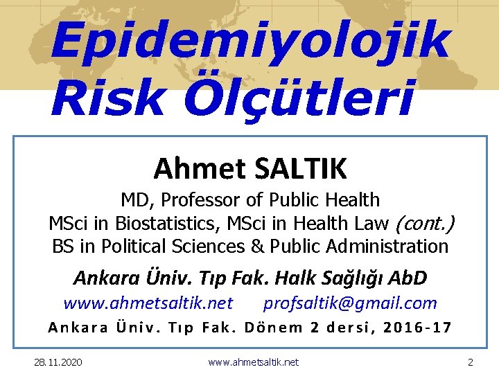 Epidemiyolojik Risk Ölçütleri Ahmet SALTIK MD, Professor of Public Health MSci in Biostatistics, MSci