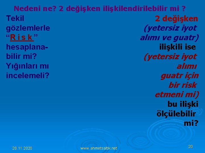 Nedeni ne? 2 değişken ilişkilendirilebilir mi ? 2 değişken Tekil gözlemlerle “R i s