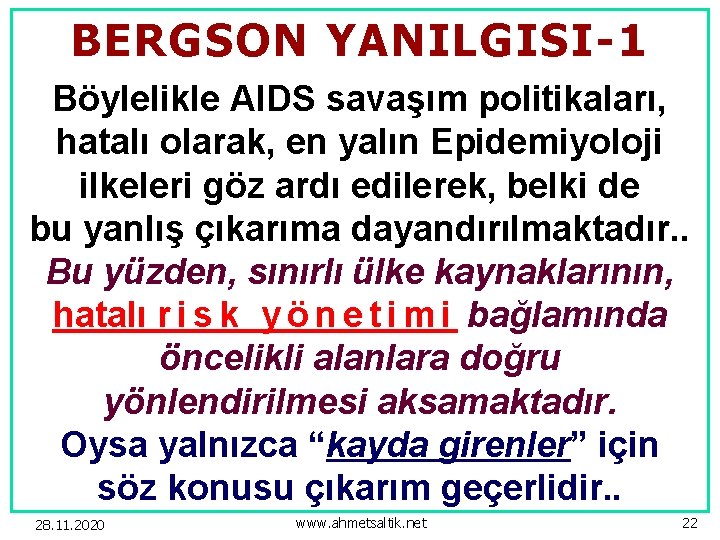 BERGSON YANILGISI-1 Böylelikle AIDS savaşım politikaları, hatalı olarak, en yalın Epidemiyoloji ilkeleri göz ardı