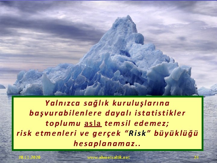 Yalnızca sağlık kuruluşlarına başvurabilenlere dayalı istatistikler toplumu asla temsil edemez; risk etmenleri ve gerçek