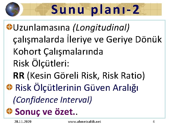 Sunu plan ı-2 Uzunlamasına (Longitudinal) çalışmalarda İleriye ve Geriye Dönük Kohort Çalışmalarında Risk Ölçütleri: