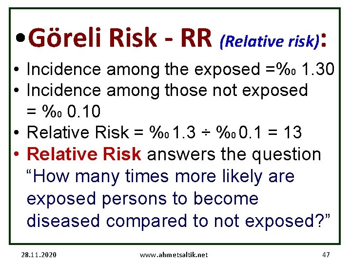  • Göreli Risk - RR (Relative risk): • Incidence among the exposed =%0