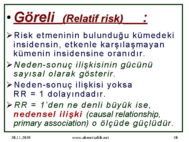  • Göreli (Relatif risk) : Ø Risk etmeninin bulunduğu kümedeki insidensin, etkenle karşılaşmayan