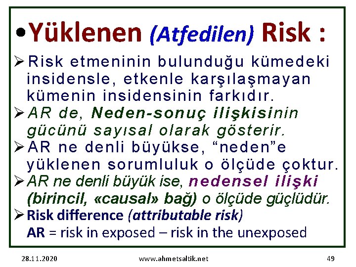  • Yüklenen (Atfedilen) Risk : Ø Risk etmeninin bulunduğu kümedeki insidensle, etkenle karşılaşmayan