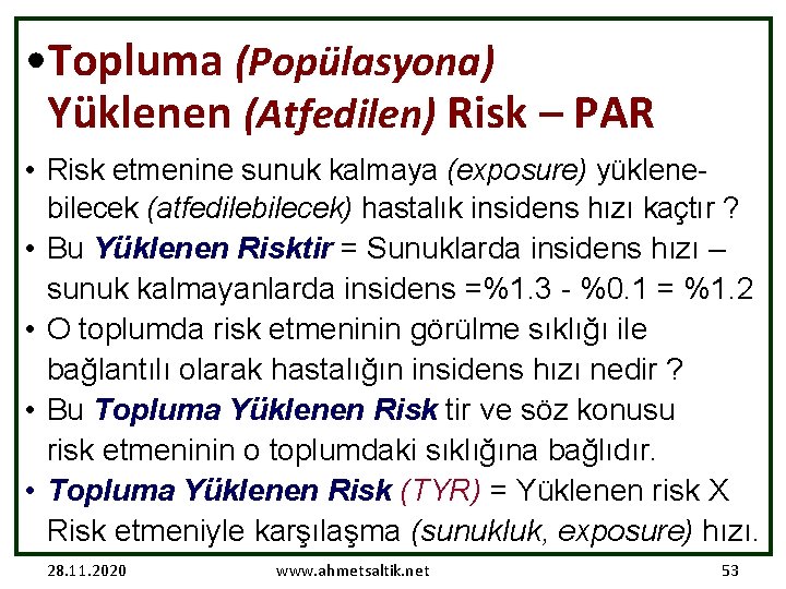  • Topluma (Popülasyona) Yüklenen (Atfedilen) Risk – PAR • Risk etmenine sunuk kalmaya