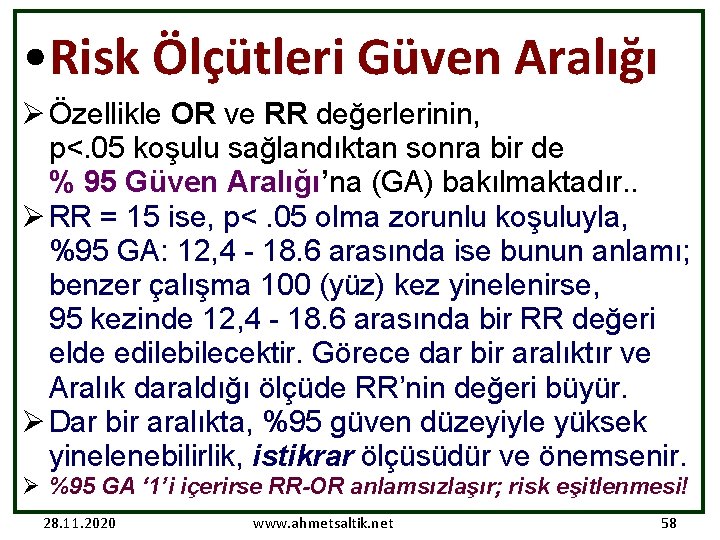  • Risk Ölçütleri Güven Aralığı Ø Özellikle OR ve RR değerlerinin, p<. 05