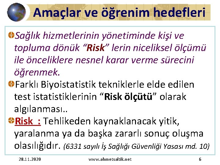 Amaçlar ve öğrenim hedefleri Sağlık hizmetlerinin yönetiminde kişi ve topluma dönük “Risk” lerin niceliksel