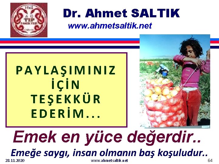Dr. Ahmet SALTIK www. ahmetsaltik. net PAYLAŞIMINIZ İÇİN TEŞEKKÜR EDERİM. . . Emek en