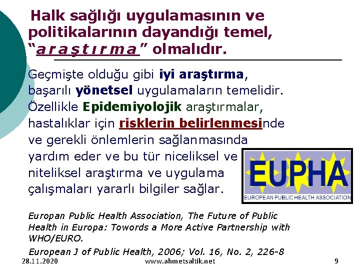 Halk sağlığı uygulamasının ve politikalarının dayandığı temel, “a r a ş t ı r