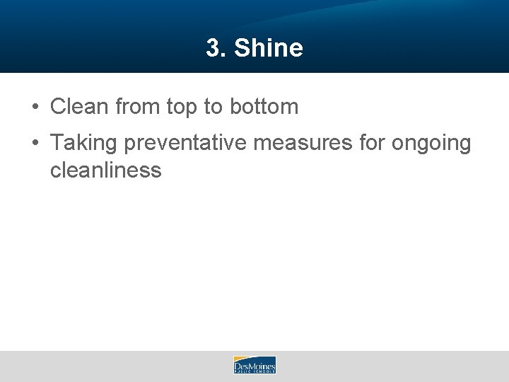 3. Shine • Clean from top to bottom • Taking preventative measures for ongoing