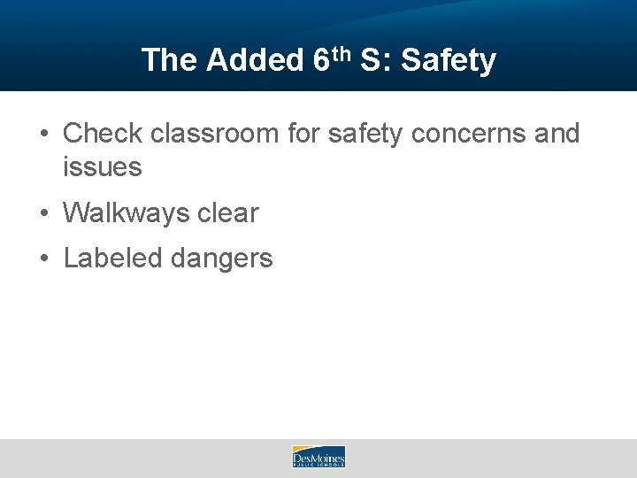 The Added 6 th S: Safety • Check classroom for safety concerns and issues