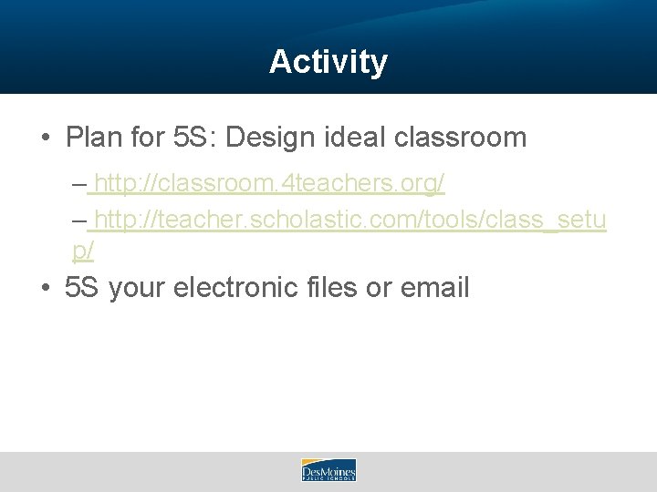 Activity • Plan for 5 S: Design ideal classroom – http: //classroom. 4 teachers.