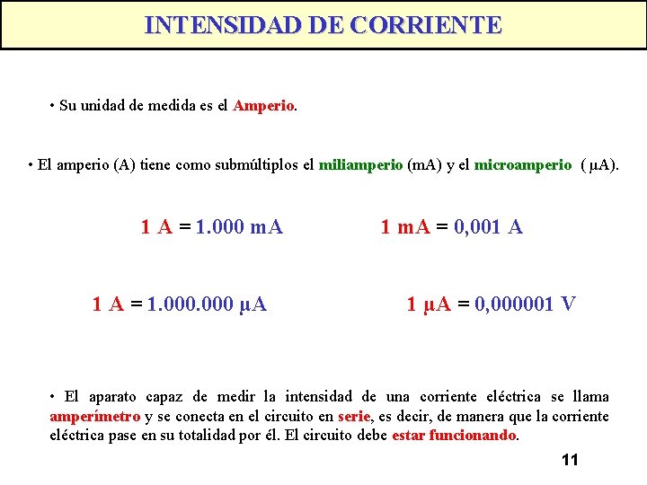 INTENSIDAD DE CORRIENTE • Su unidad de medida es el Amperio. • El amperio