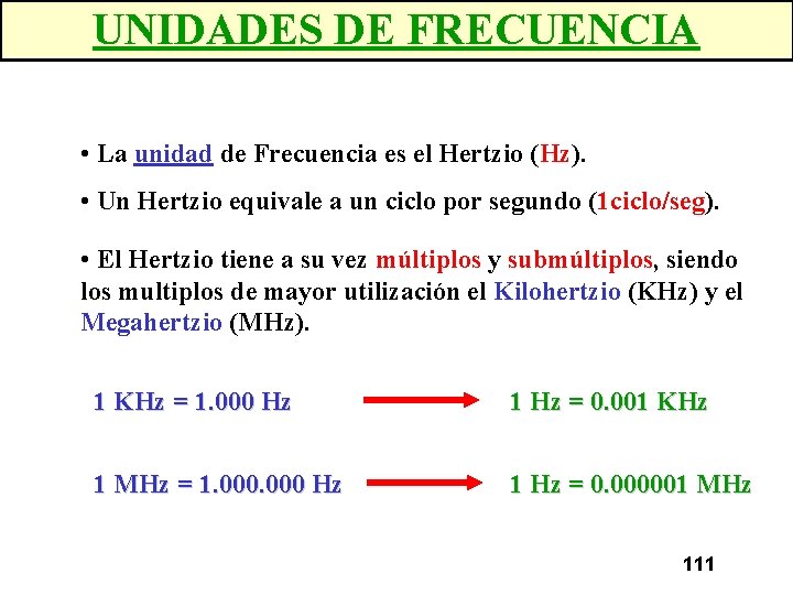 UNIDADES DE FRECUENCIA • La unidad de Frecuencia es el Hertzio (Hz). • Un