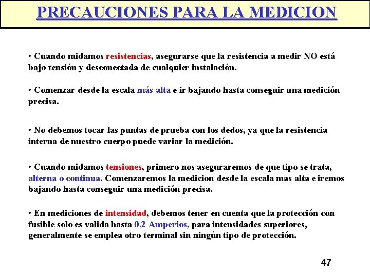 PRECAUCIONES PARA LA MEDICION • Cuando midamos resistencias, asegurarse que la resistencia a medir