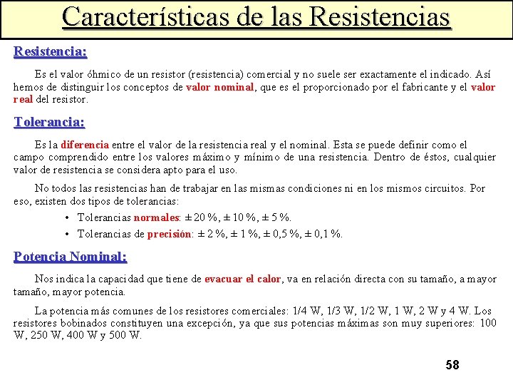 Características de las Resistencia: Es el valor óhmico de un resistor (resistencia) comercial y