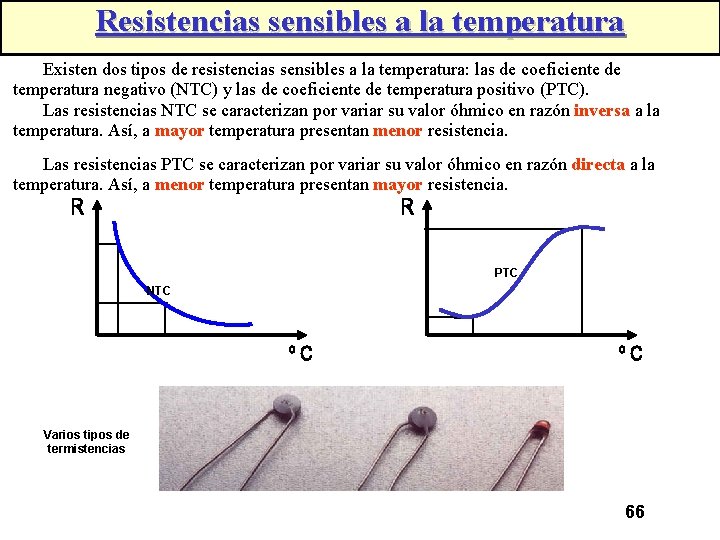 Resistencias sensibles a la temperatura Existen dos tipos de resistencias sensibles a la temperatura: