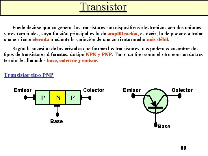 Transistor Puede decirse que en general los transistores son dispositivos electrónicos con dos uniones
