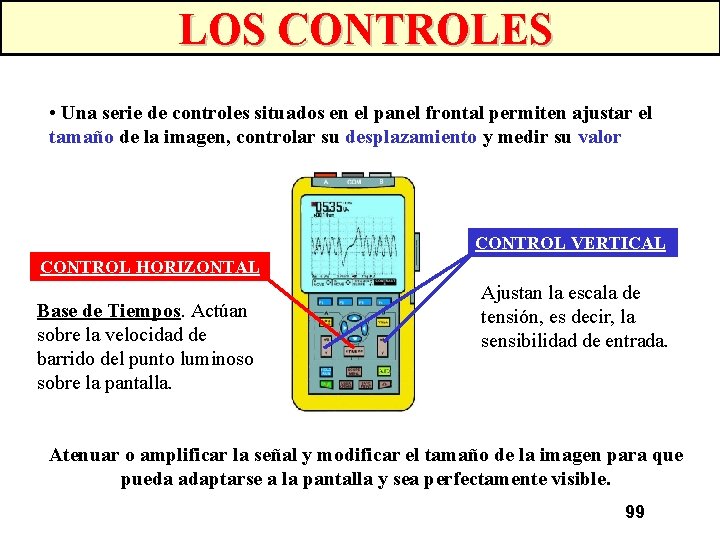 LOS CONTROLES • Una serie de controles situados en el panel frontal permiten ajustar