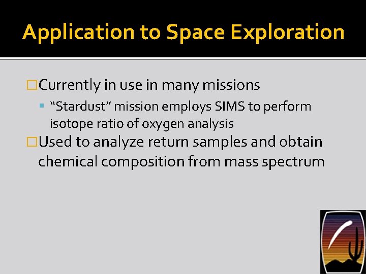 Application to Space Exploration �Currently in use in many missions “Stardust” mission employs SIMS