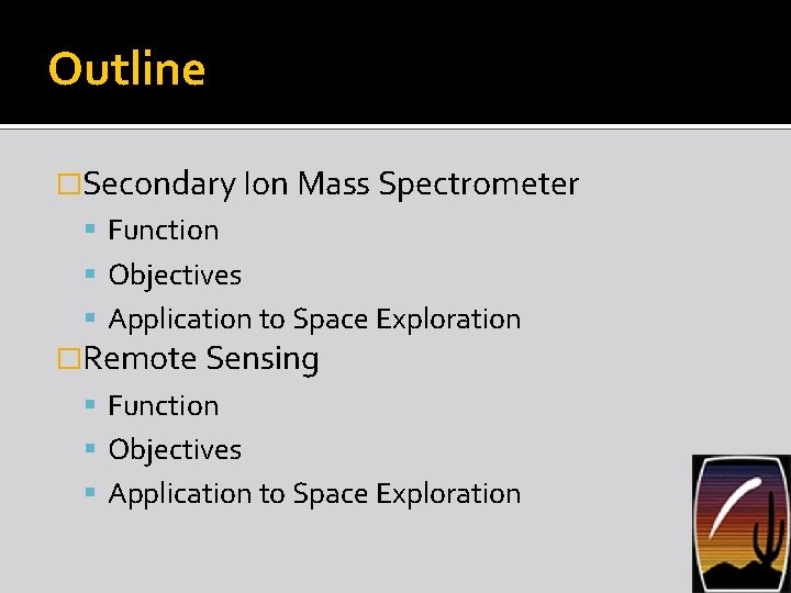 Outline �Secondary Ion Mass Spectrometer Function Objectives Application to Space Exploration �Remote Sensing Function