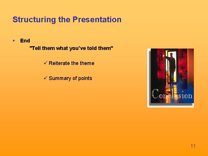 Structuring the Presentation End "Tell them what you’ve told them" ü Reiterate theme ü