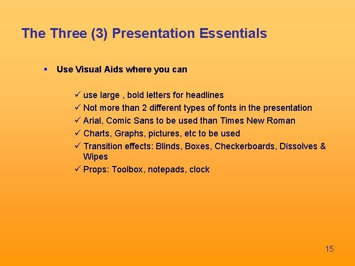 The Three (3) Presentation Essentials Use Visual Aids where you can ü use large