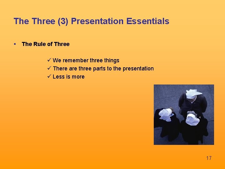 The Three (3) Presentation Essentials The Rule of Three ü We remember three things