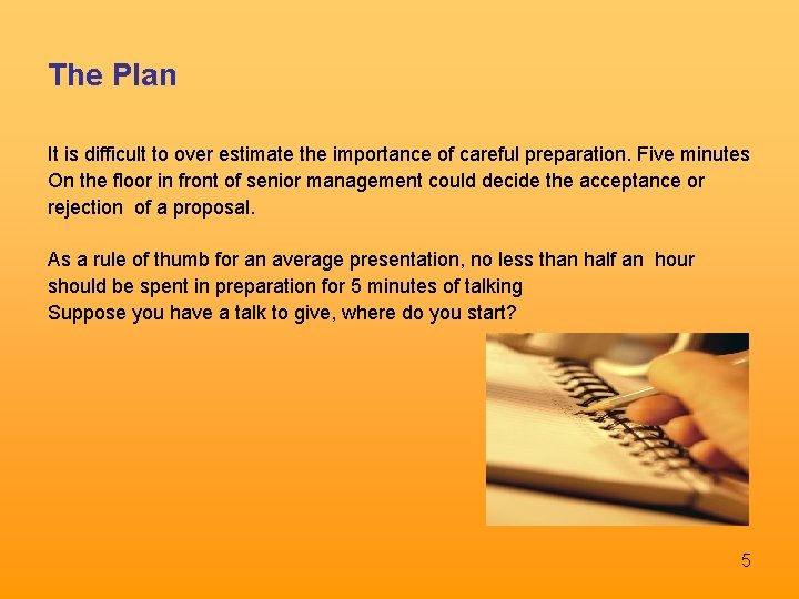 The Plan It is difficult to over estimate the importance of careful preparation. Five