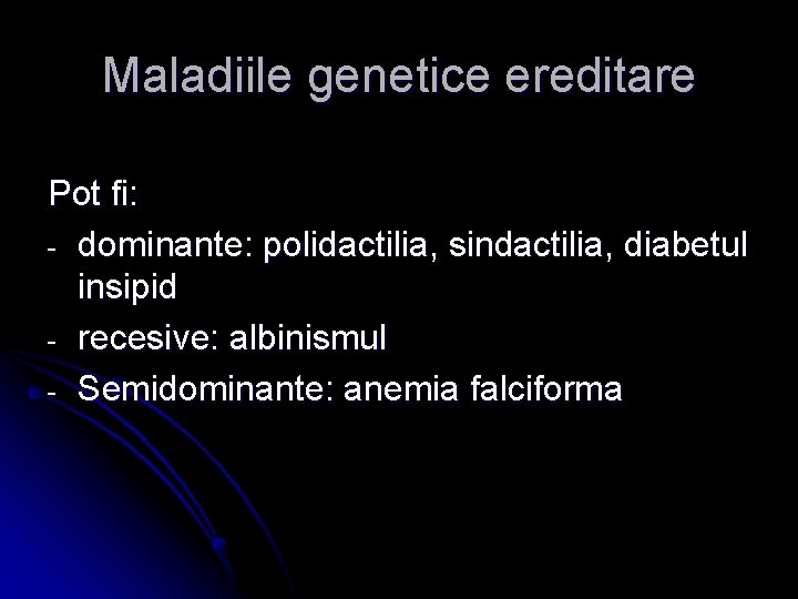 Maladiile genetice ereditare Pot fi: - dominante: polidactilia, sindactilia, diabetul insipid - recesive: albinismul