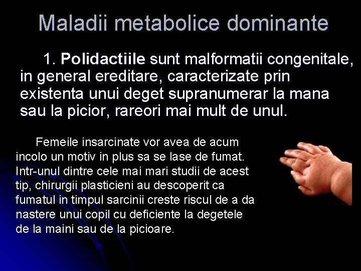 Maladii metabolice dominante 1. Polidactiile sunt malformatii congenitale, in general ereditare, caracterizate prin existenta
