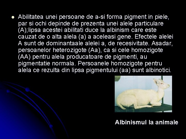 l Abilitatea unei persoane de a-si forma pigment in piele, par si ochi depinde